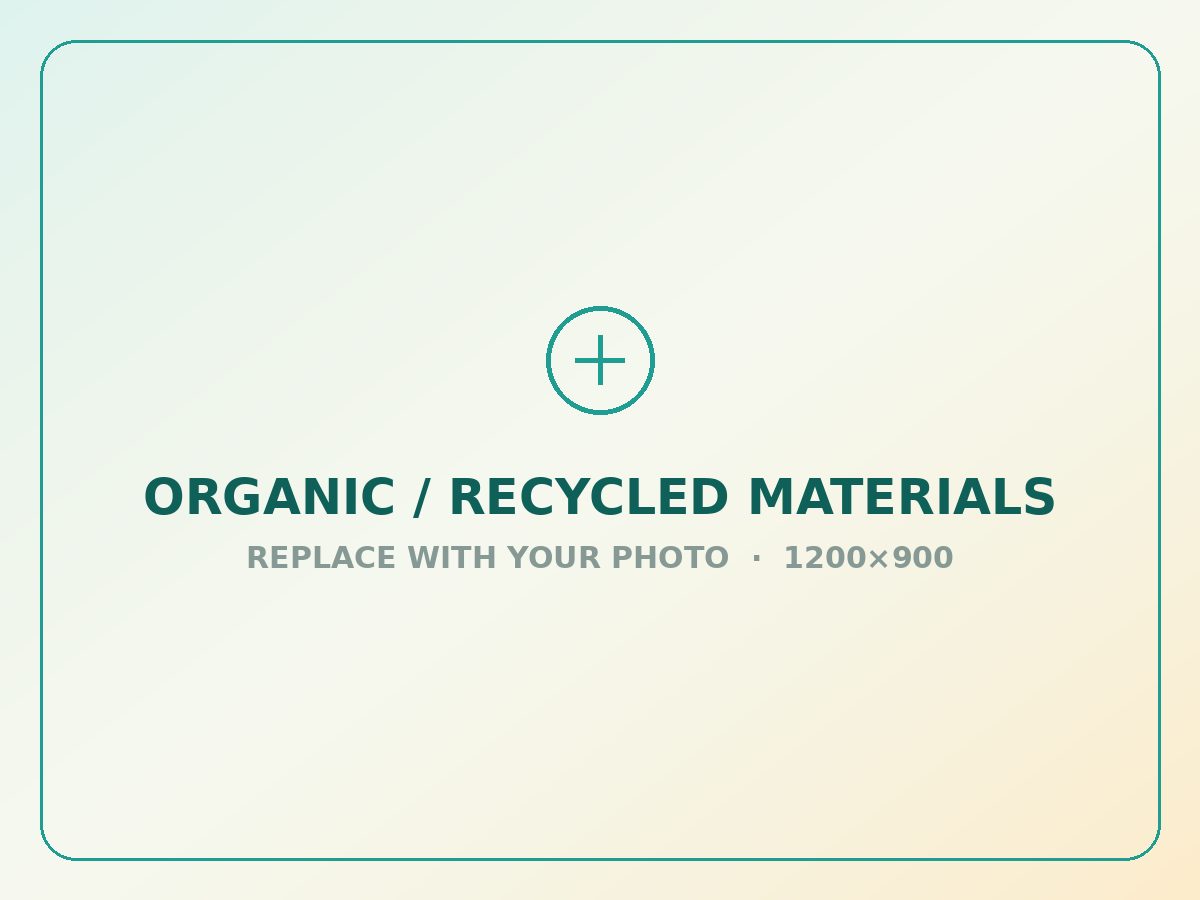 Organic and recycled materials